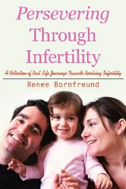 Persevering Through Infertility by Renee Bornfreund