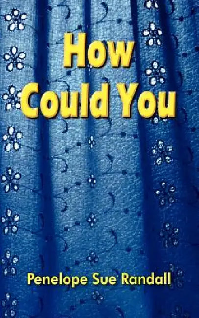 How Could You by Penelope Sue Randall