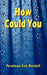 How Could You by Penelope Sue Randall