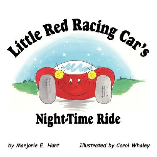 Little Red Racing Car's Night-Time Ride by Marjorie E. Hunt, Carol Whaley
