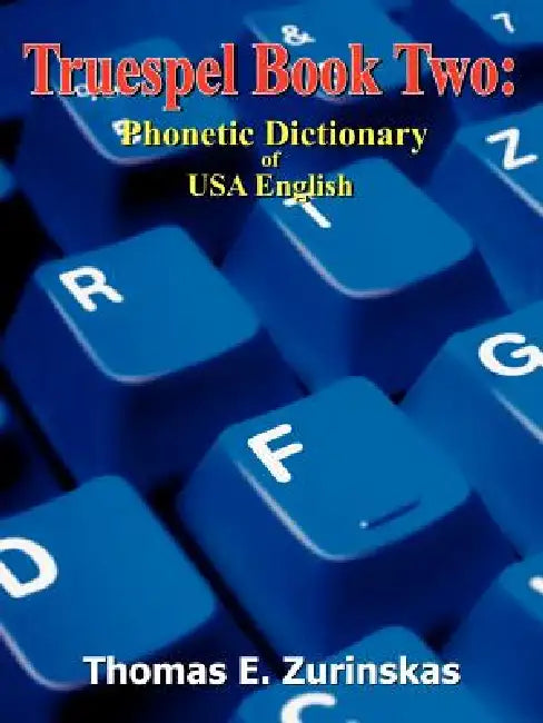 Truespel Book Two: Phonetic Dictionary of USA English by Thomas E. Zurinskas