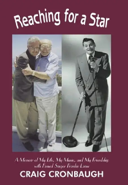 Reaching for a Star: A Memoir of My Life, My Music, and My Friendship with Famed Singer Frankie Laine by Craig Cronbaugh