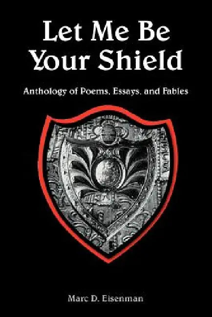 Let Me Be Your Shield by Marc D. Eisenman