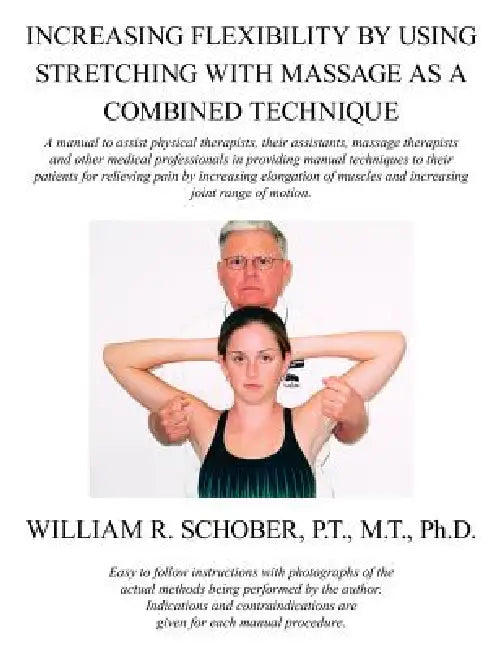 Increasing Flexibility By Using Stretching with Massage as a Combined Technique by William R. Schober