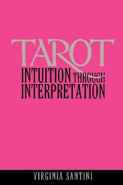 Tarot: Intuition Through Interpretation by Virginia Santini