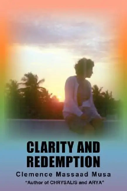 Clarity and Redemption by Clemence Massaad Musa