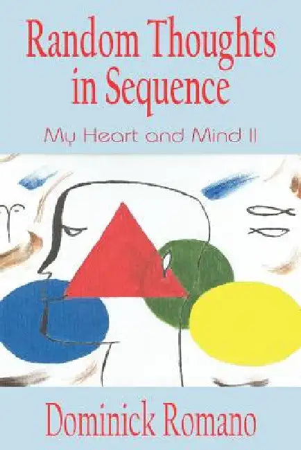 Random Thoughts in Sequence: My Heart and Mind II by Dominick Romano