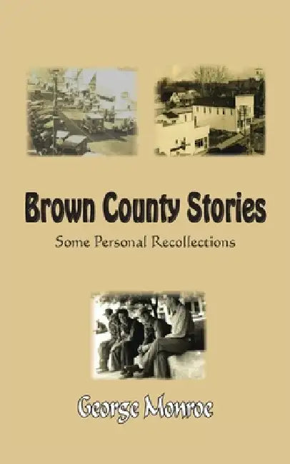 Brown County Stories: Some Personal Recollections by George Monroe