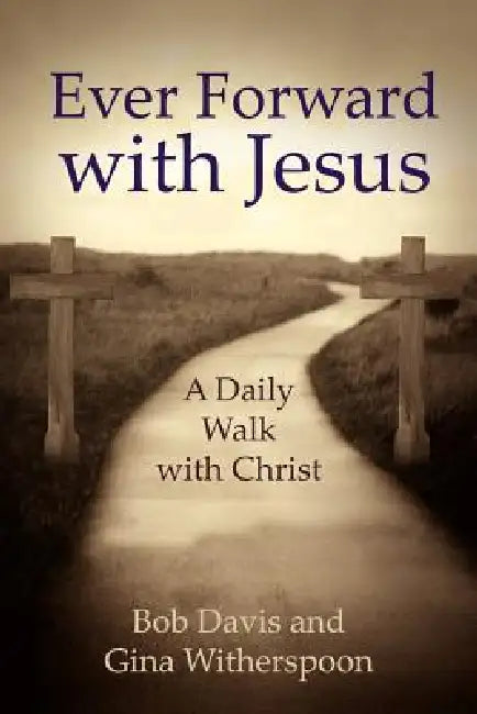 Ever Forward with Jesus: A Daily Walk with Christ by Bob Davis
