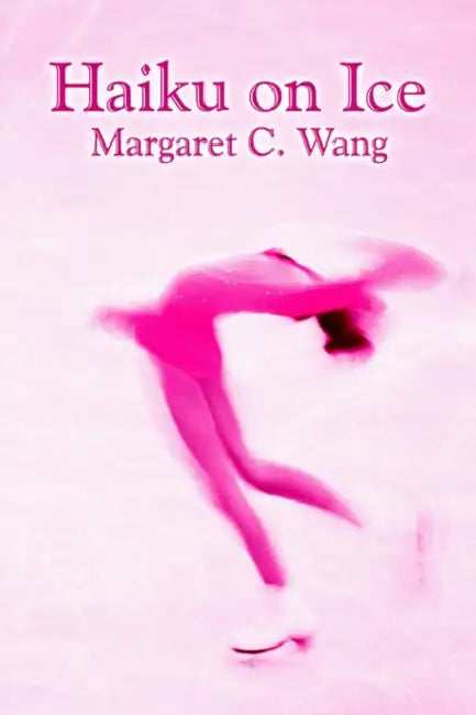Haiku on Ice by Margaret C. Wang