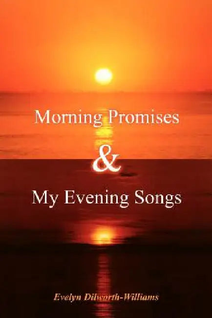 Morning Promises & My Evening Songs by Evelyn Dilworth-Williams