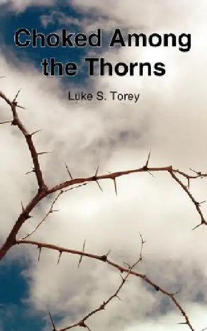 Choked Among the Thorns by Luke S. Torey