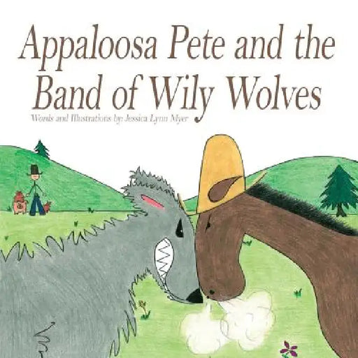 Appaloosa Pete and the Band of Wiley Wolves by Jessica Lynn Myer