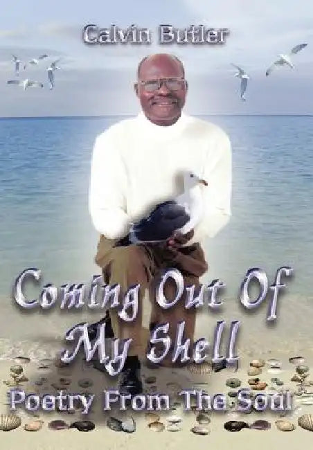 Coming Out of My Shell: Poetry From the Soul by Calvin Butler