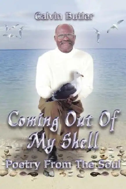 Coming Out of My Shell: Poetry From the Soul by Calvin Butler