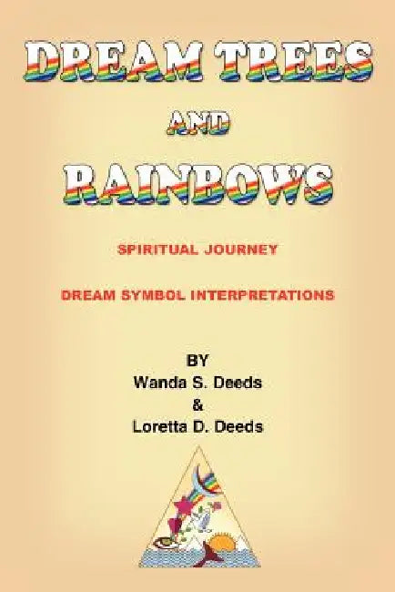 DREAM TREES and RAINBOWS: Dream Symbol Interpretations by Loretta D. Deeds, Wanda S. Deeds
