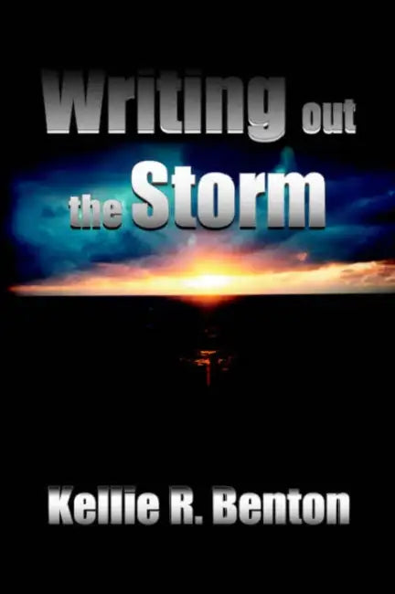 Writing out the Storm by Kellie R. Benton