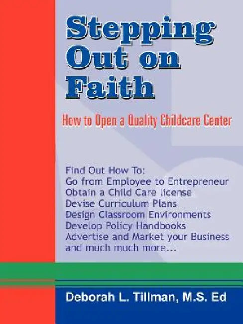 Stepping Out on Faith: How to Open a Quality Childcare Center by Deborah L. Tillman