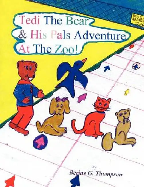 Tedi the Bear & His Pals Adventure at the Zoo! by Berine G. Thompson