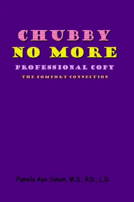 Chubby No More, Professional Copy: The Comfort Connection by Pamela Aye Simon