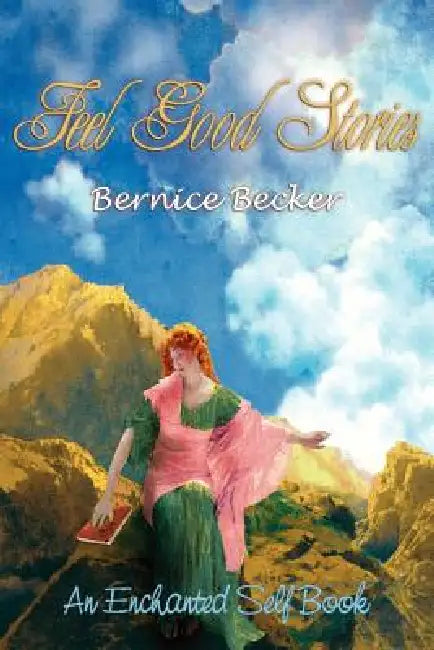 Feel Good Stories: An Enchanted Self Book by Bernice Becker