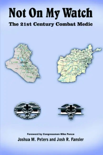 Not on My Watch: The 21st Century Combat Medic by Joshua M. Peters, Josh R. Fansler