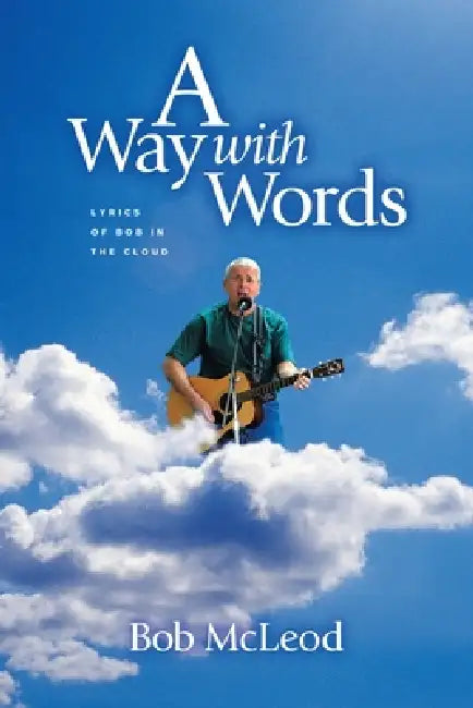 Away with Words: Lyrics of Bob in the Cloud by Bob McLeod