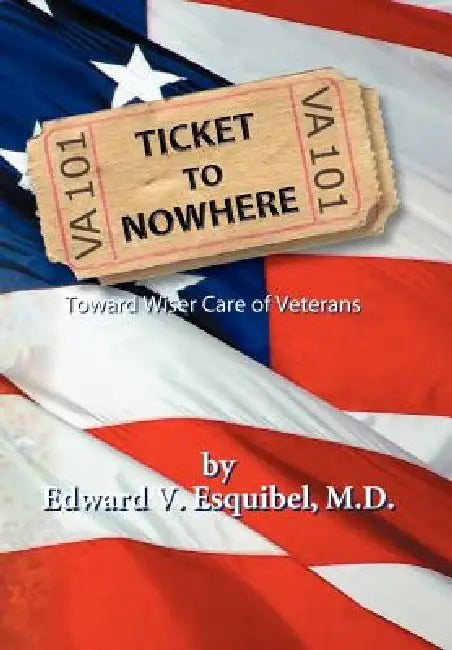 Ticket to Nowhere by Edward V. Esquibel M. D.