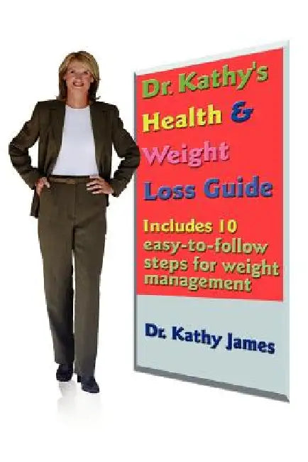 Dr. Kathy's Health & Weight Loss Guide by Kathy James