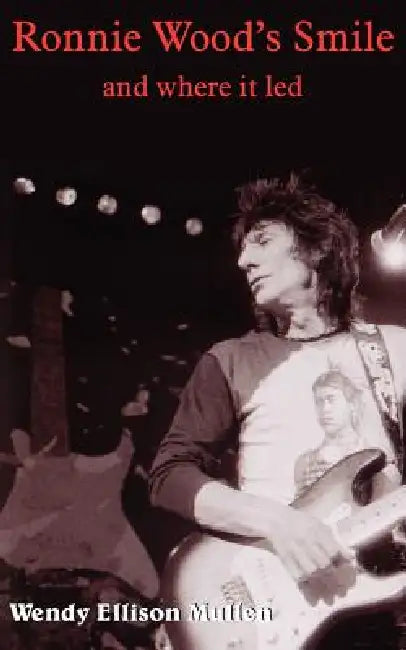 Ronnie Wood's Smile: and where it led by Wendy Ellison Mullen