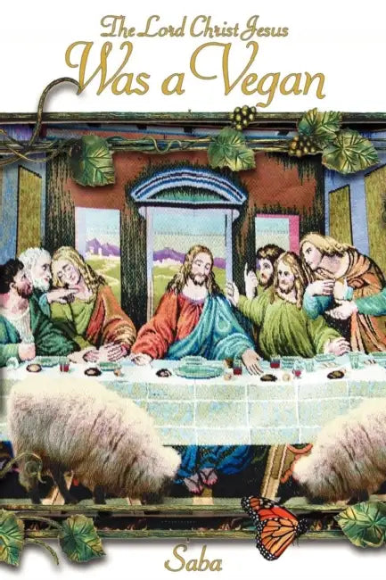 The Lord Christ Jesus Was a Vegan by Saba