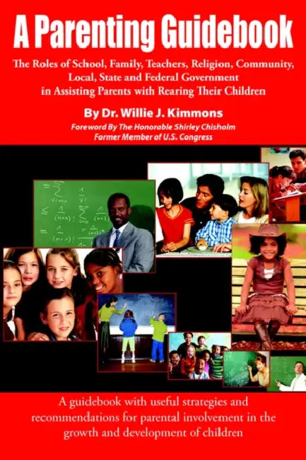 A Parenting Guidebook: The Roles of School, Family, Teachers, Religion, Community, Local, State and Federal Government in Assisting Parents W by Willie James Kimmons, Willie J. Kimmons
