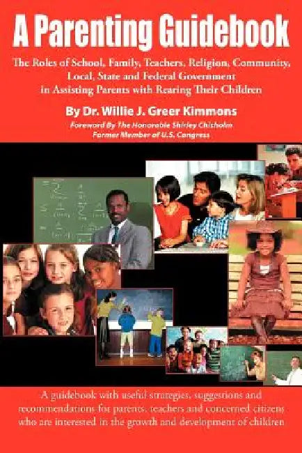 A Parenting Guidebook: The Roles of School, Family, Teachers, Religion, Community, Local, State and Federal Government in Assisting Parents W by Willie James Kimmons, Willie J. Kimmons