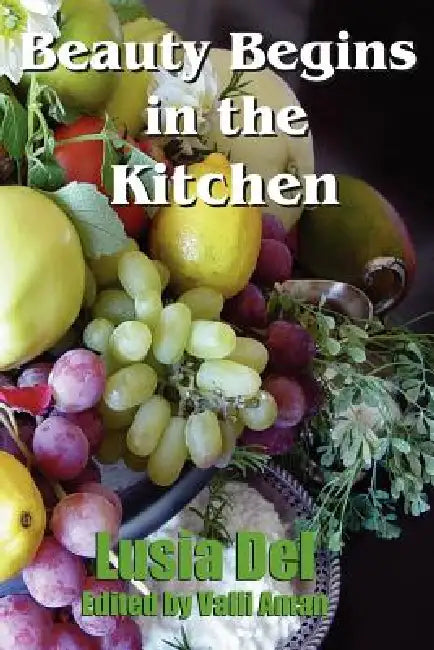 Beauty Begins in the Kitchen by Lusia del