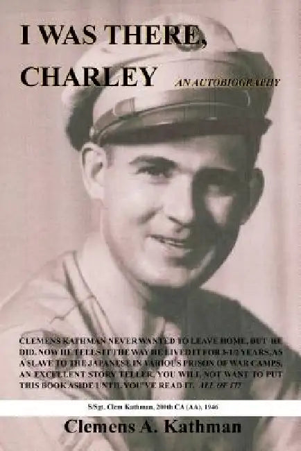 I Was There, Charley: An Autobiography by Clemens A. Kathman