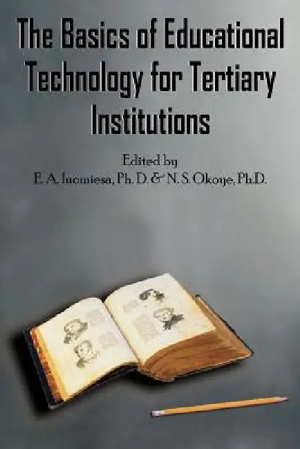 The Basics of Educational Technology for Tertiary Institutions by E. A. Inomiesa, N. S. Okoye