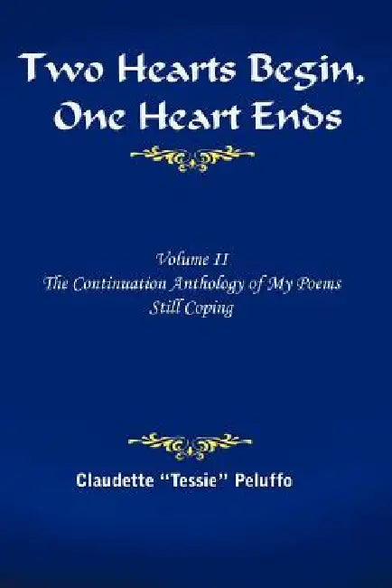 Two Hearts Begin, One Heart Ends: Volume II, The Continuation Anthology of My Poems: Still Coping by Claudette Peluffo