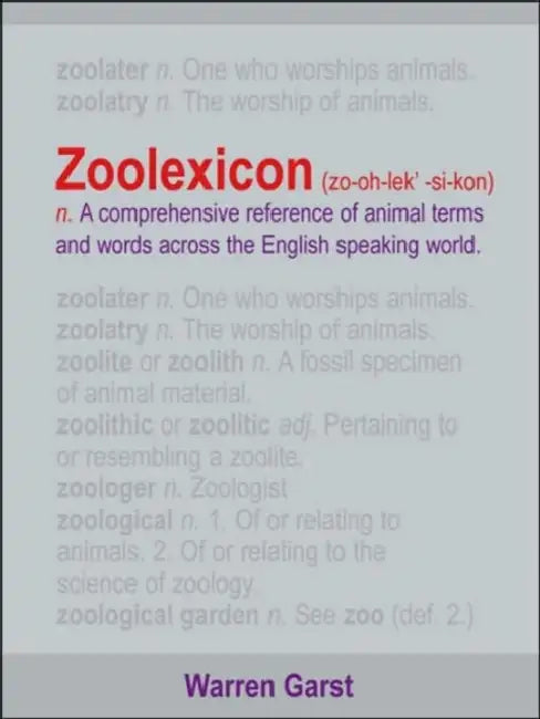Zoolexicon (Zo-Oh-Lek'-Si-Kon) N.: A Comprehensive Reference of Animal Terms and Words Across the English Speaking World by Warren Garst