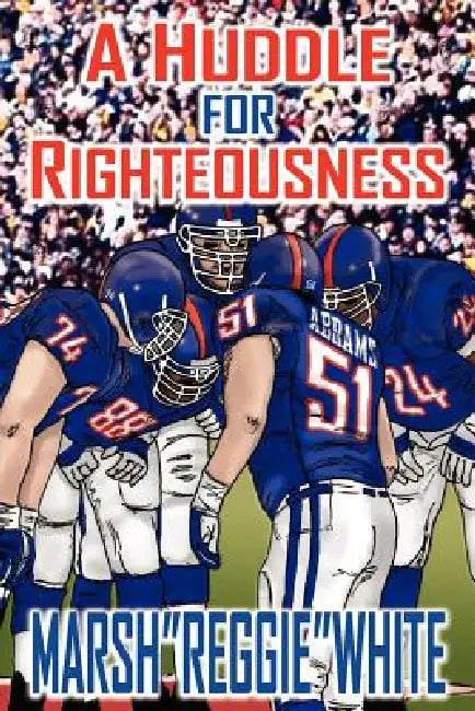 A Huddle for Righteousness by Marsh White