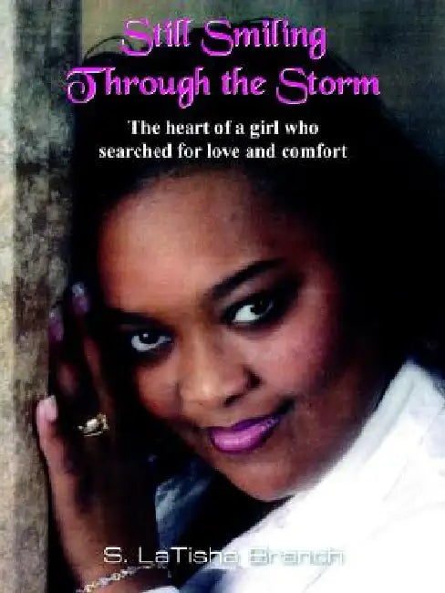 Still Smiling Through the Storm: The heart of a girl who searched for love and comfort by S. Latisha Branch