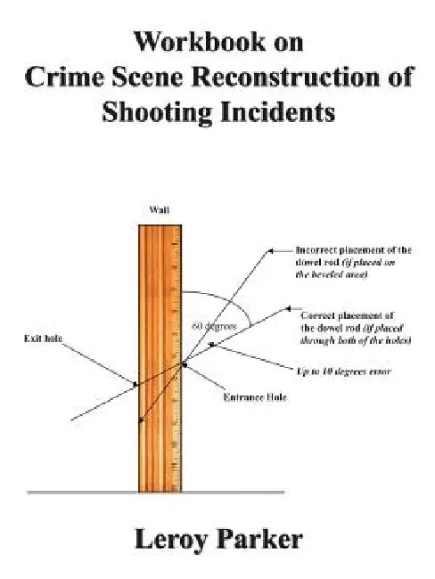 Workbook on Crime Scene Reconstruction of Shooting Incidents by Leroy Parker