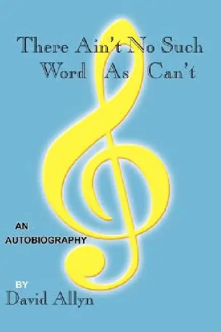 There Ain't No Such Word As Can't by David Allyn