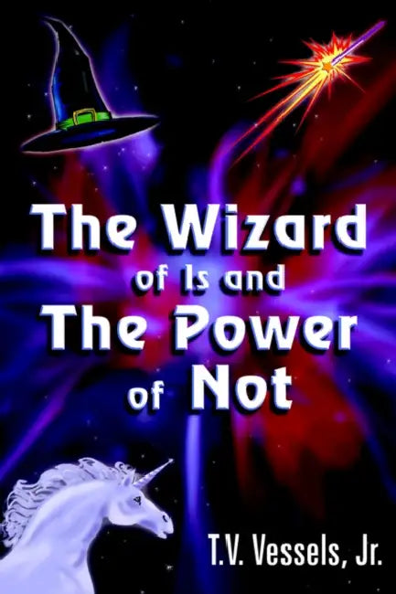 The Wizard of Is and the Power of Not by Jr. Vessels T. V.