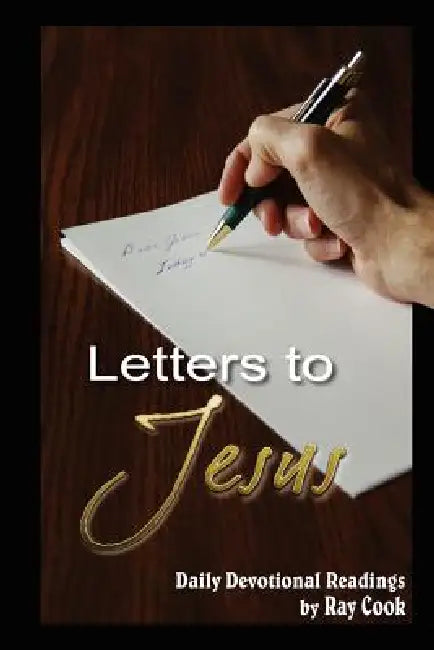 Letters to Jesus: Daily Devotional Readings by Ray Cook