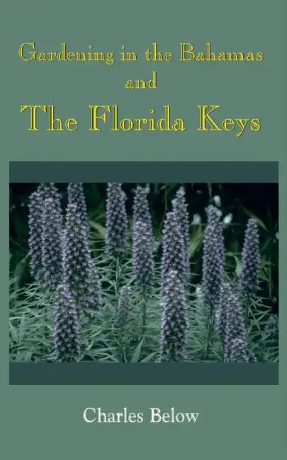 Gardening in the Bahamas and The Florida Keys by Charles Below