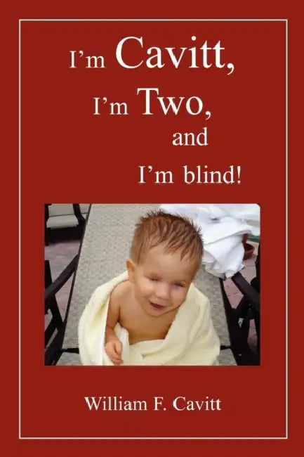 I'm Cavitt, I'm Two, and I'm blind! by William F. Cavitt