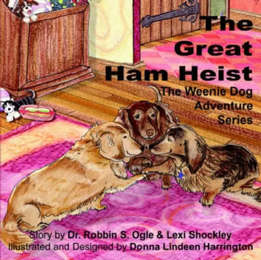 The Weenie Dog Adventure Series: The Great Ham Heist by Robbin S. Ogle, Lexi Shockley