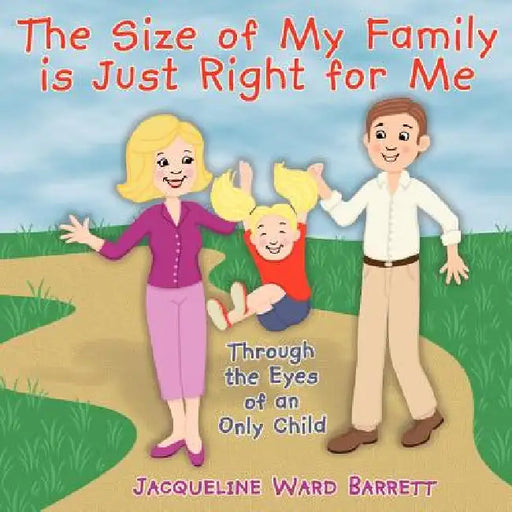 The Size of My Family is Just Right for Me by Jacqueline Ward Barrett