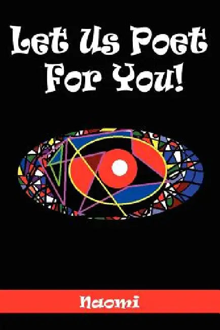 Let Us Poet for You! by Naomi