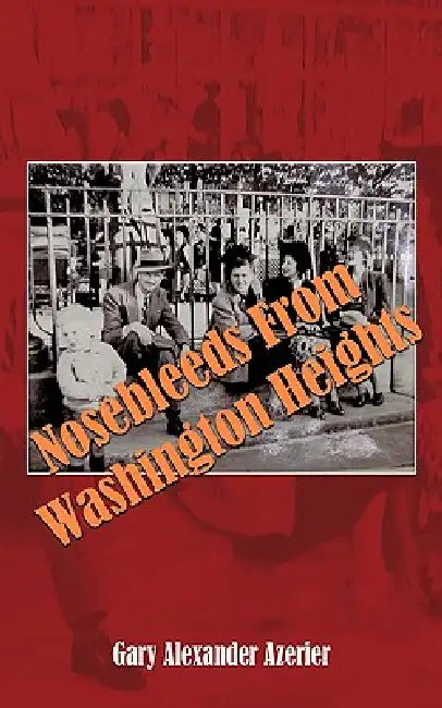 Nosebleeds from Washington Heights by Gary Alexander Azerier